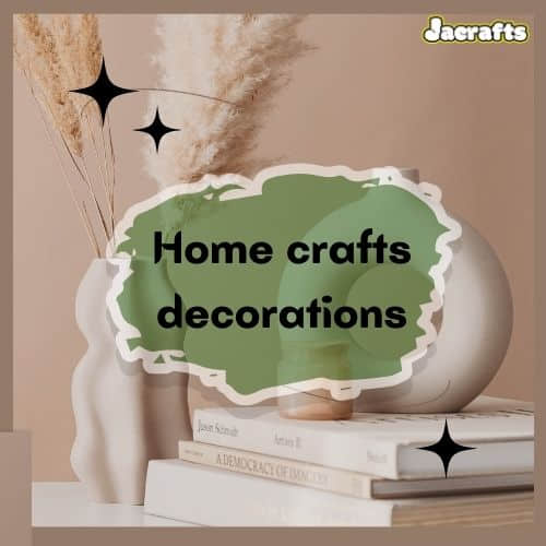 Home crafts decorations